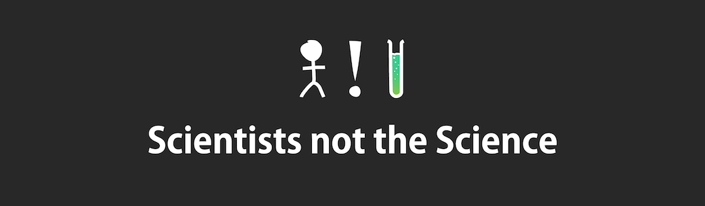 Scientists not the Science