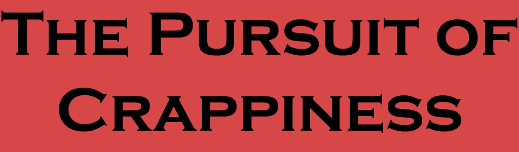Pursuit of Crappiness