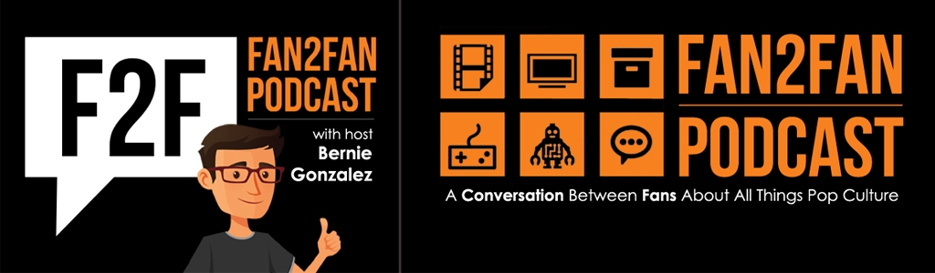 Fan2Fan Podcast - A Conversation Between Fans About Movies, Comics, TV, Video Games, Toys, Cartoons, And All Things Pop Culture
