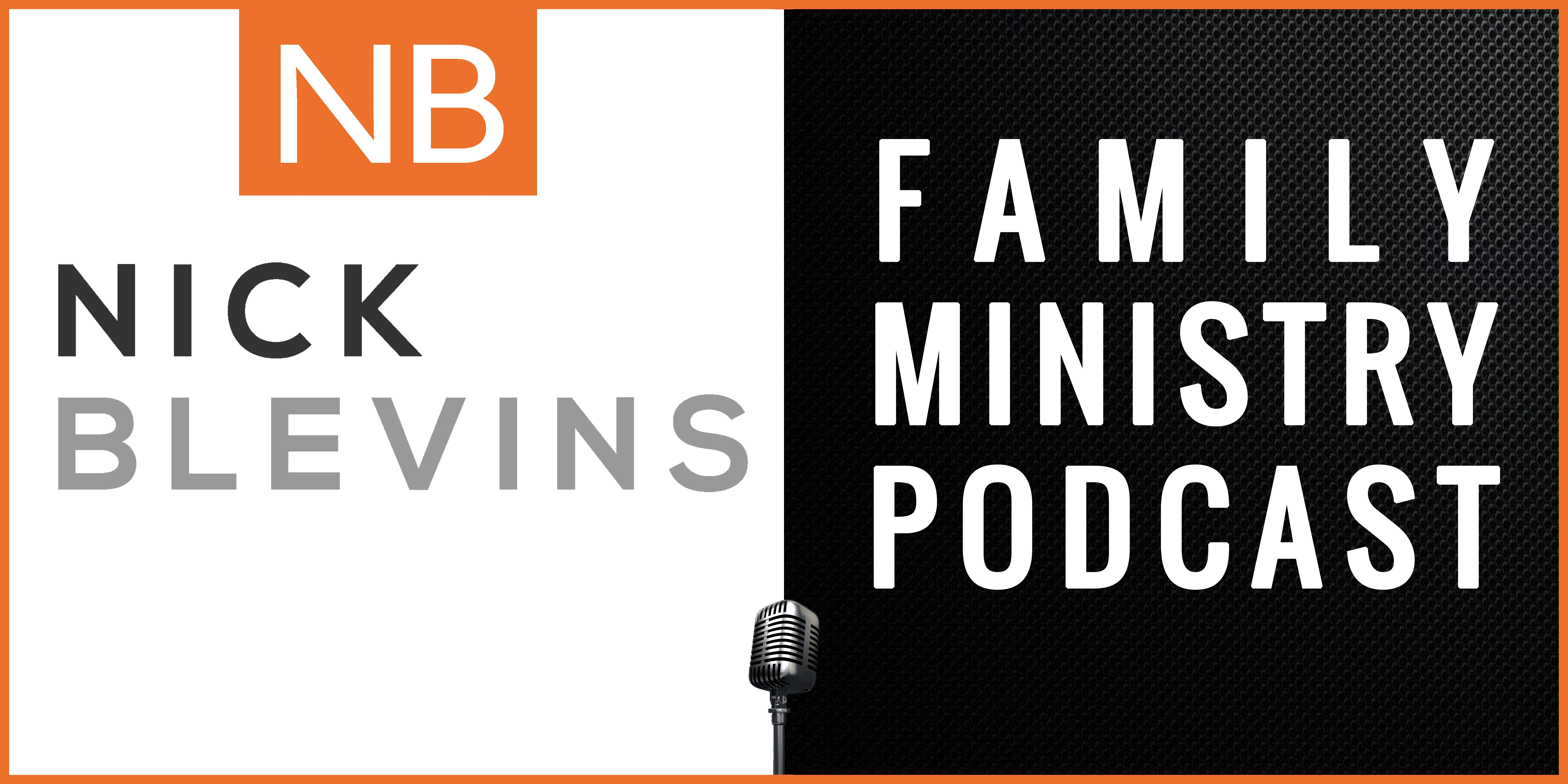 Nick Blevins Family Ministry Podcast: Children | Youth | Students | NextGen