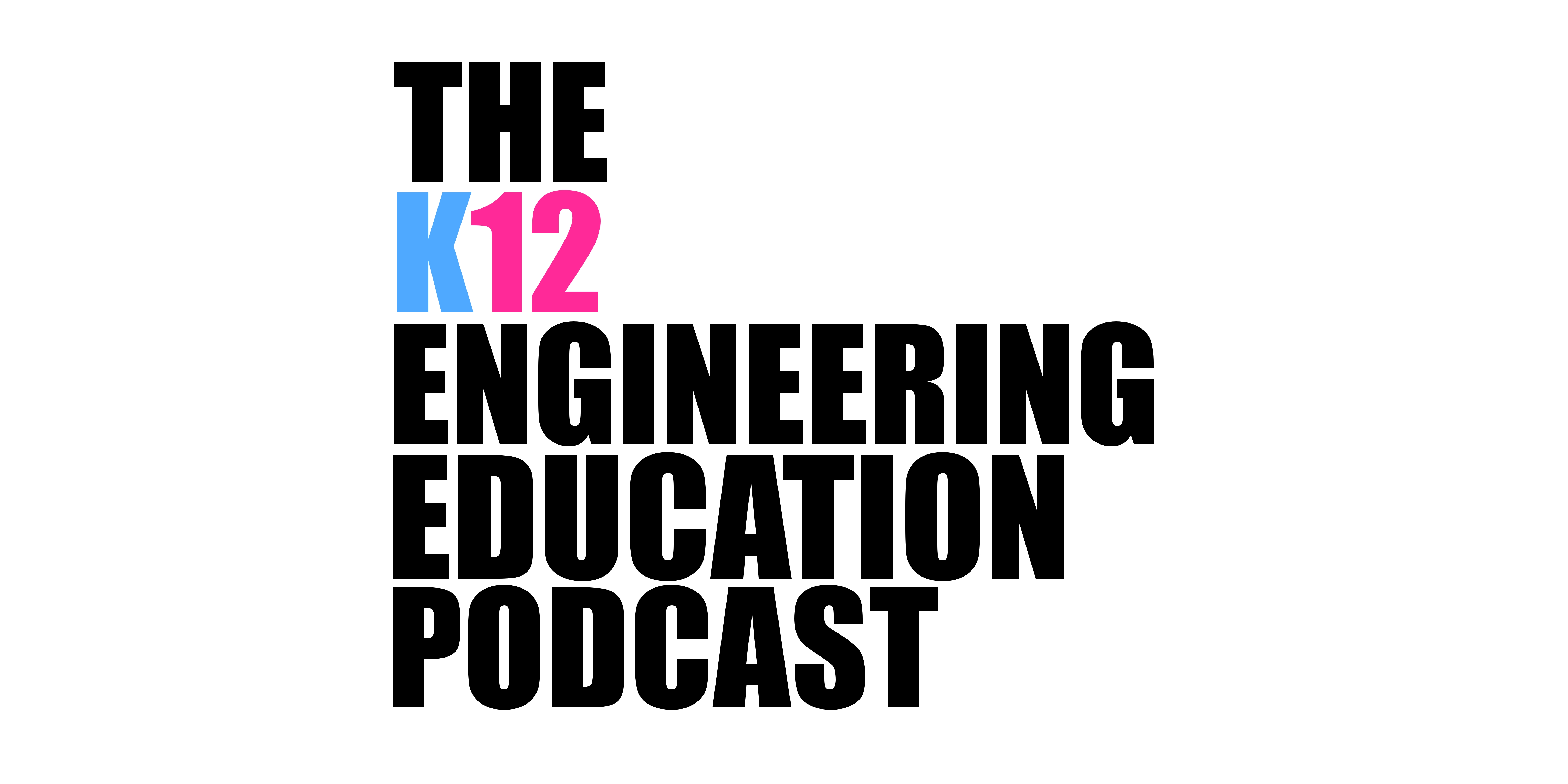 The K12 Engineering Education Podcast