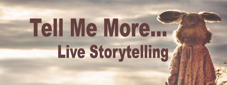 Tell Me More... Live Storytelling