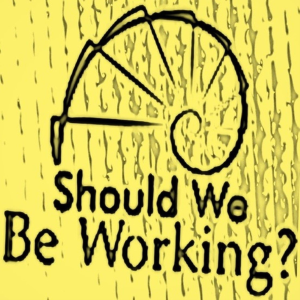 Should We Be Working? Podcast-logo