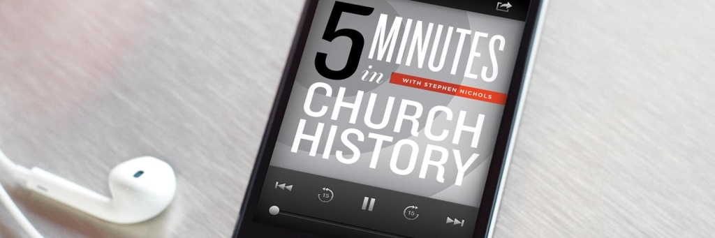 5 Minutes in Church History with Stephen Nichols