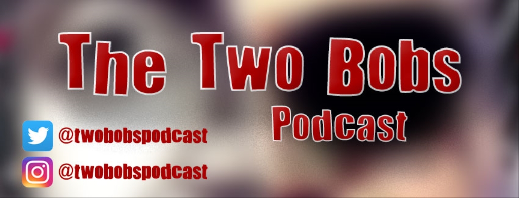 The Two Bobs Podcast