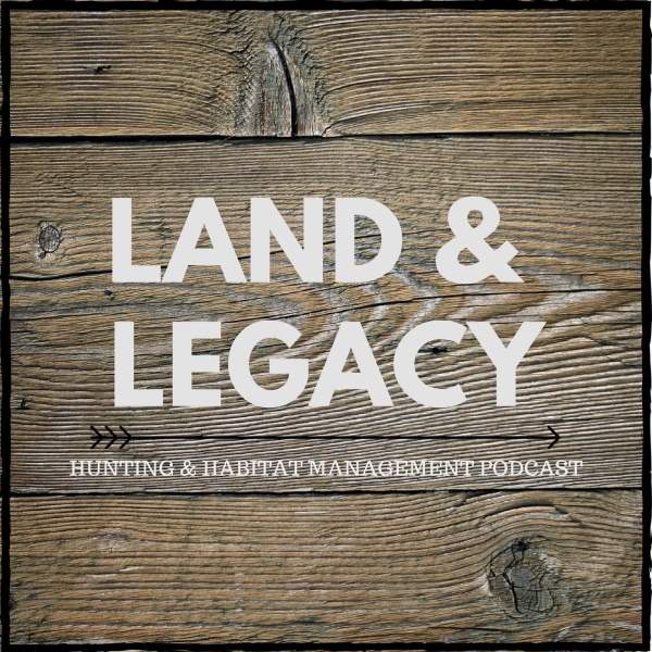 Land & Legacy Hunting & Habitat Management Podcast Free