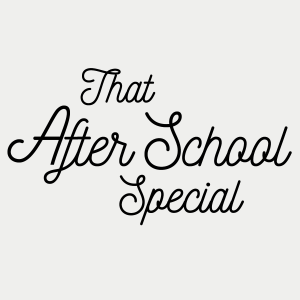 That After School Special