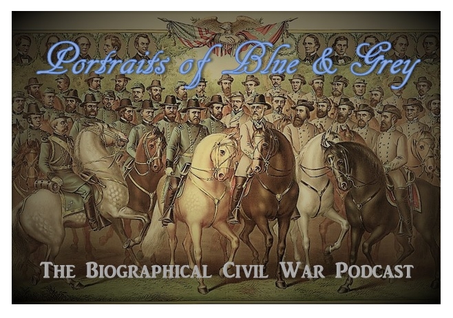 Portraits of Blue & Grey: The Biographical Civil War Podcast