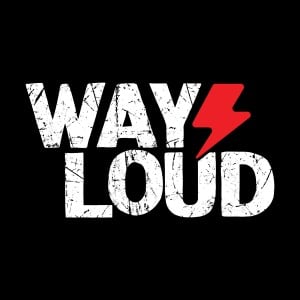 WAY LOUD