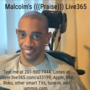 Malcolm's Praise Live365. For music requests text me at 201-500--logo