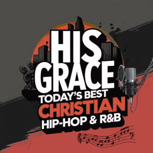 His Grace Today's Best Christian Hip-hop & R&B