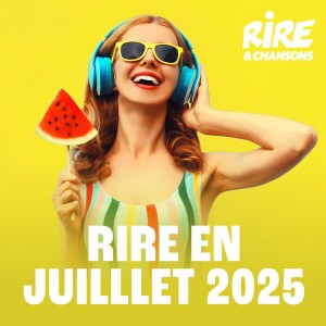 RIRE ET CHANSONS RIRE EN JUILLET 2025